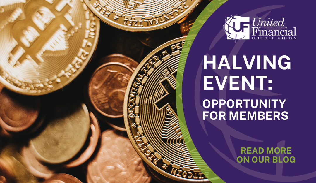 The Upcoming Bitcoin Halving Event: An Opportunity for United Financial Credit Union Members